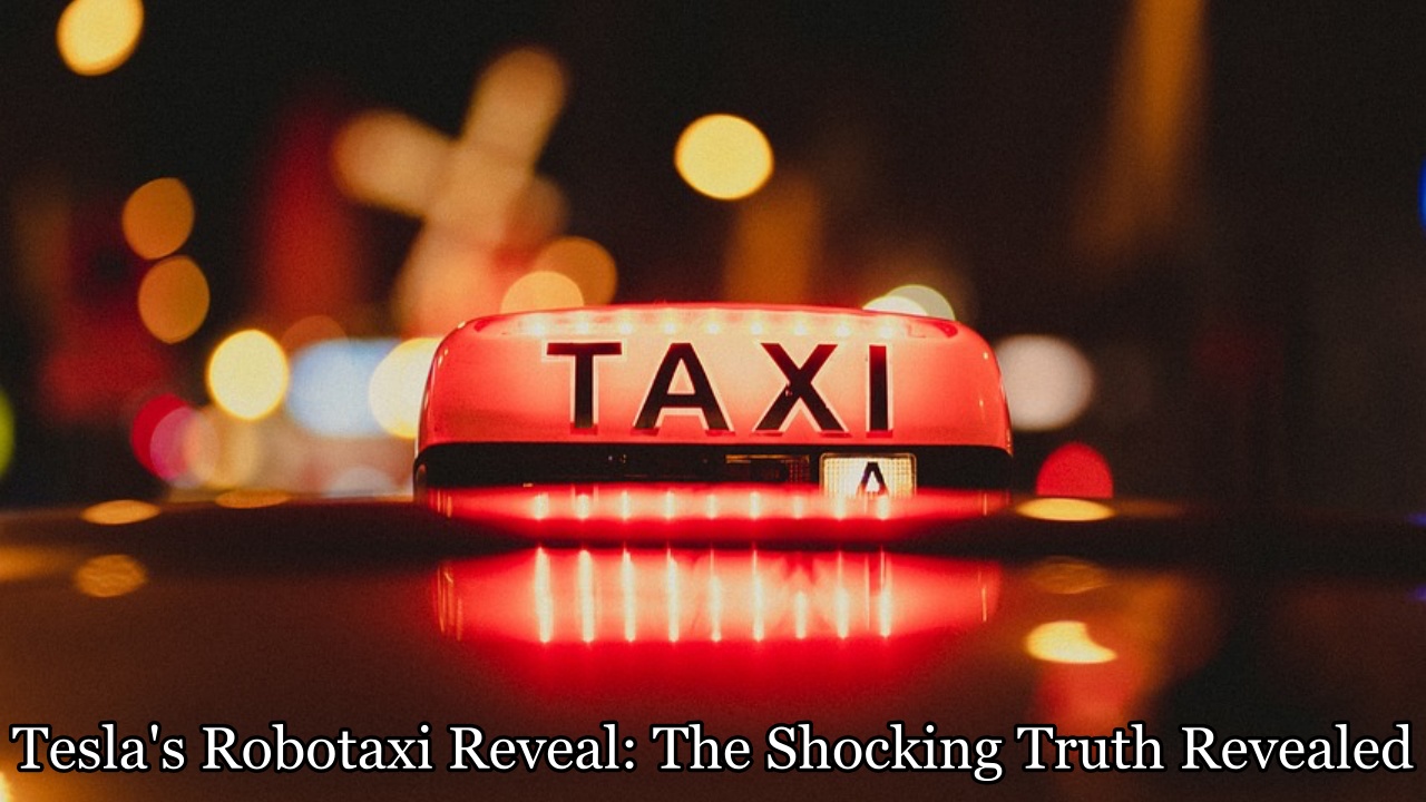 Tesla's Robotaxi Reveal: The Shocking Truth Revealed