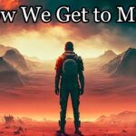How We Get to Mars: The Roadmap to Space Exploration
