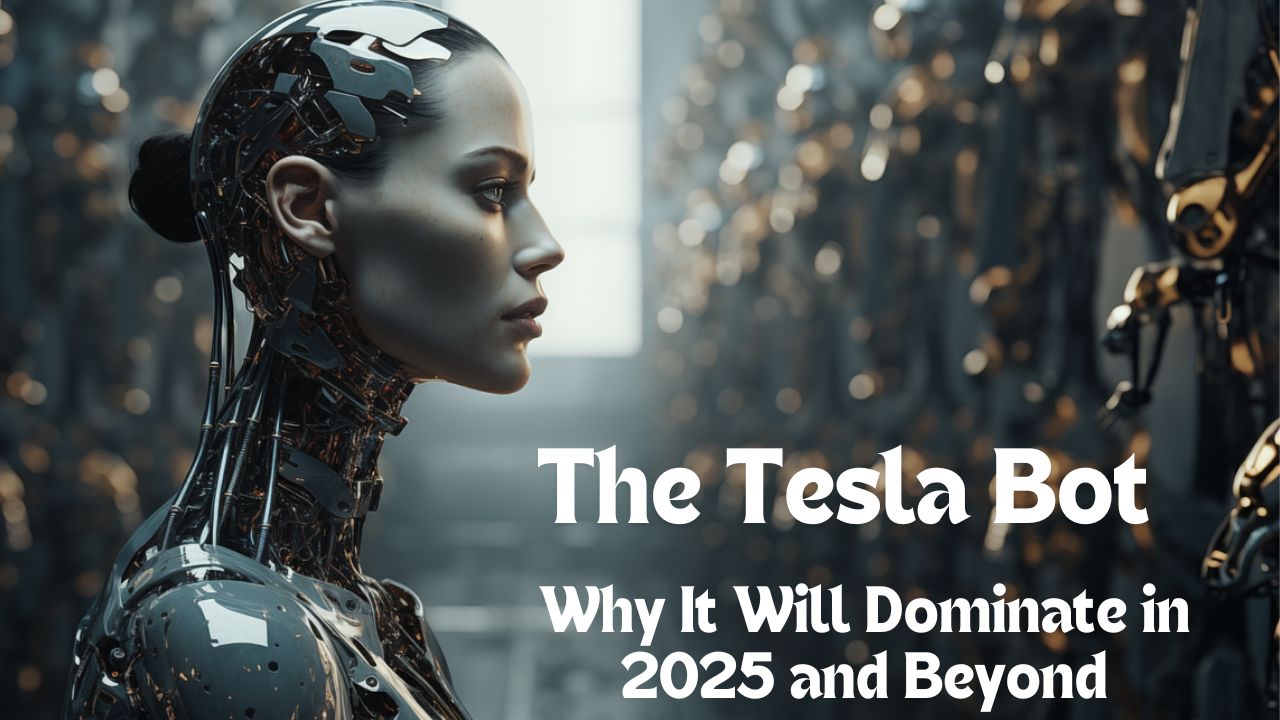 The Tesla Bot: Why It Will Dominate in 2025 and Beyond