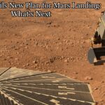 NASA Unveils New Plan for Mars Landing: What's Next