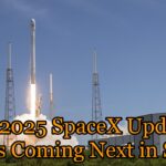 The 2025 SpaceX Update: What’s Coming Next in Space
