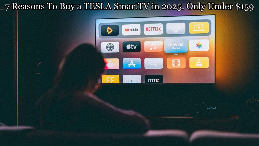 7 Reasons To Buy a TESLA SmartTV in 2025. Only Under $159