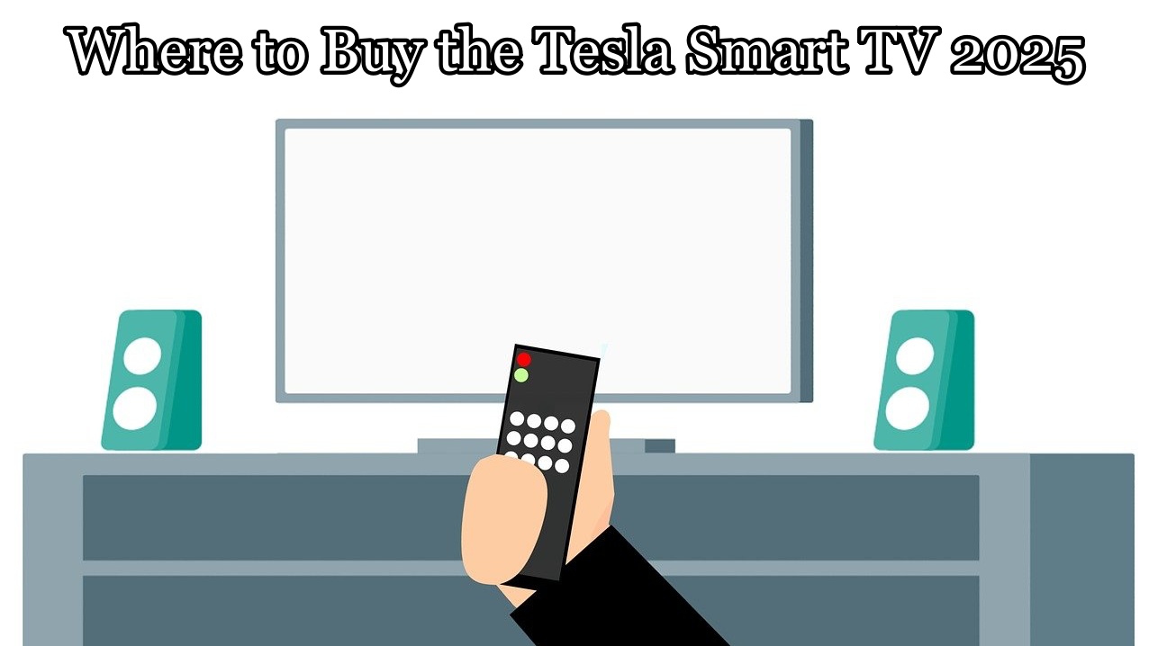 Where to Buy the Tesla Smart TV 2025