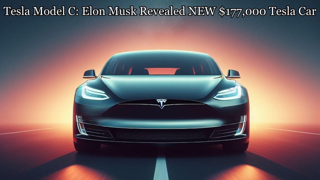 Tesla Model C: Elon Musk Revealed NEW $177,000 Tesla Car