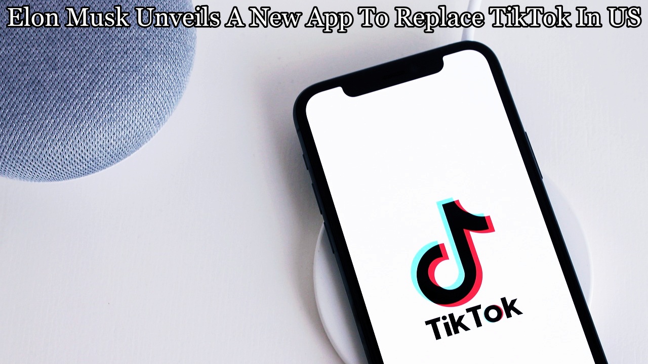 Elon Musk Unveils A New App To Replace TikTok In US