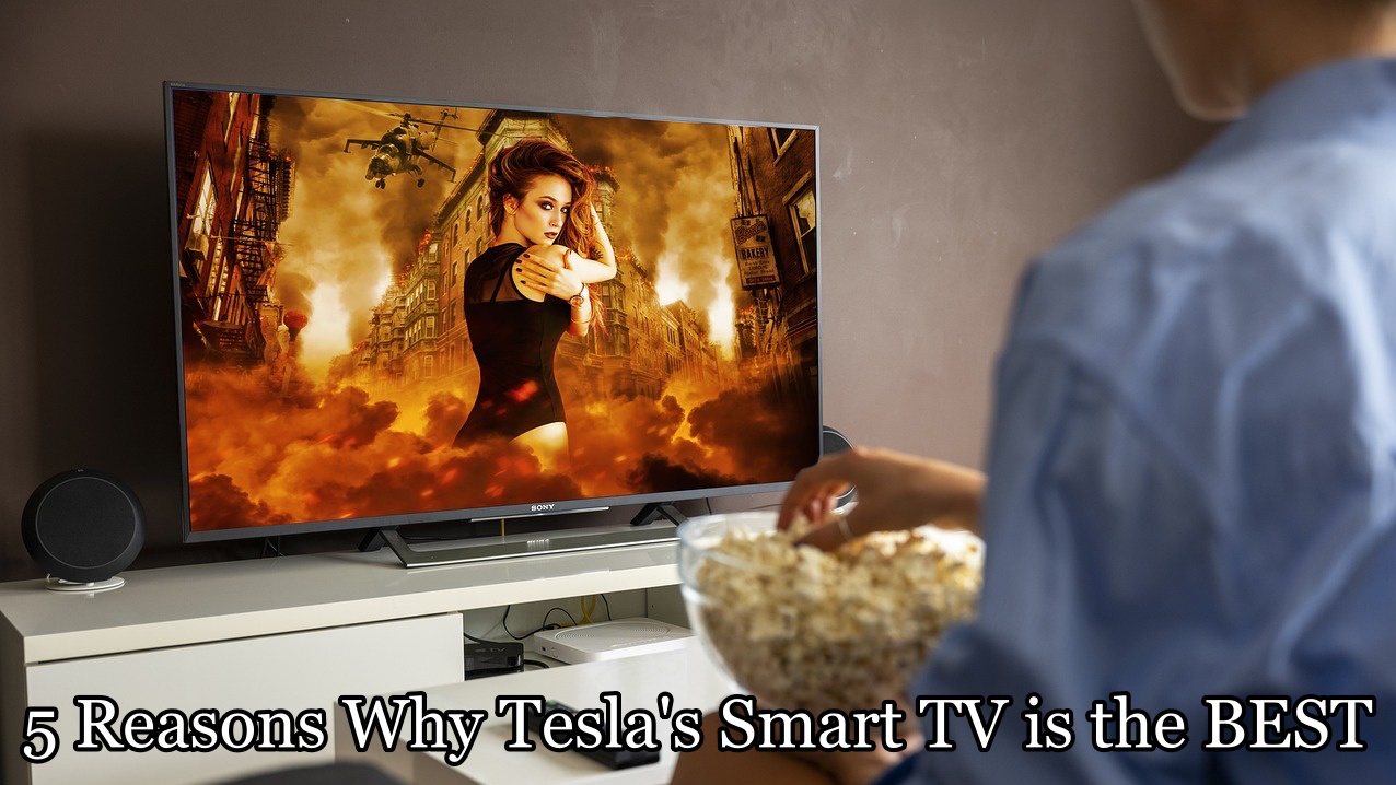 5 Reasons Why Tesla's Smart TV is the BEST for Your Home