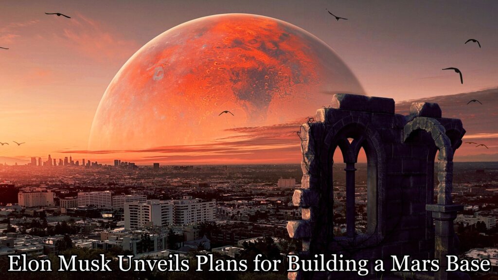 Elon Musk Unveils Plans for Building a Mars Base