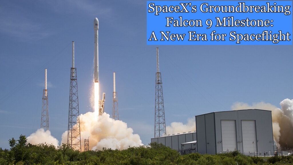 SpaceX's Groundbreaking Falcon 9 Milestone: A New Era for Spaceflight