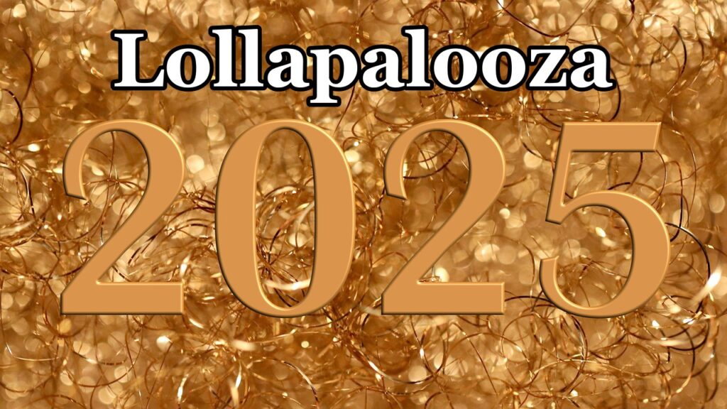 Lollapalooza 2025: The Ultimate Guide to the Music Festival of the Year