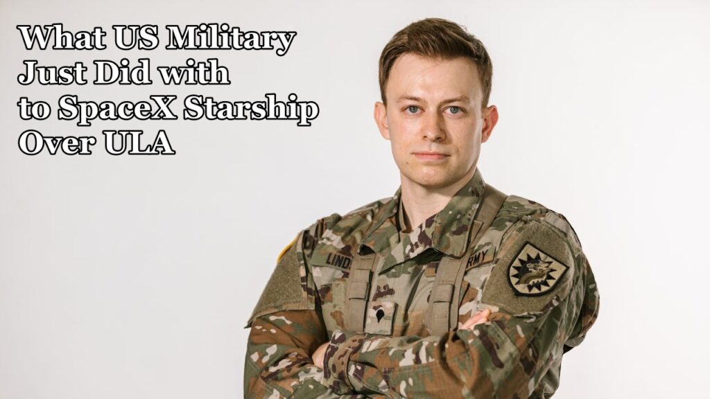 What US Military Just Did with to SpaceX Starship Over ULA